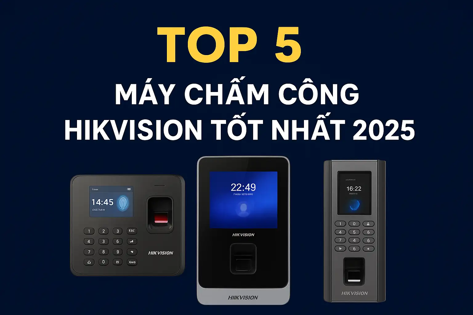 TOP 5 máy chấm công Hikvision tốt nhất 2025